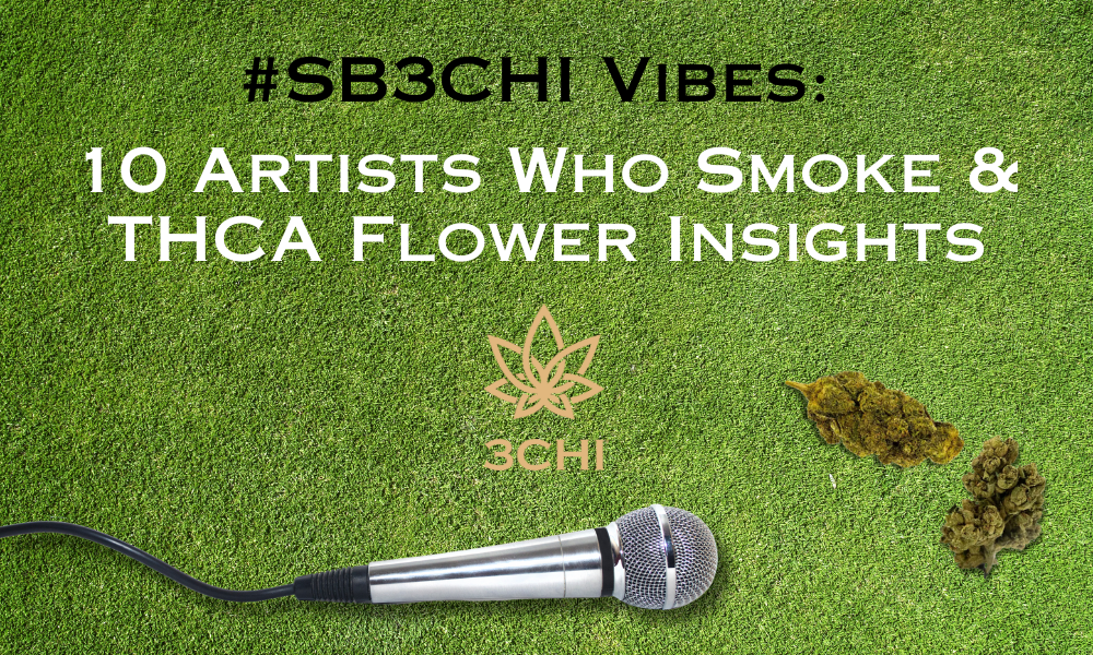 #SB3CHI Vibes: Artists Who Smoke & THCA Flower Insights