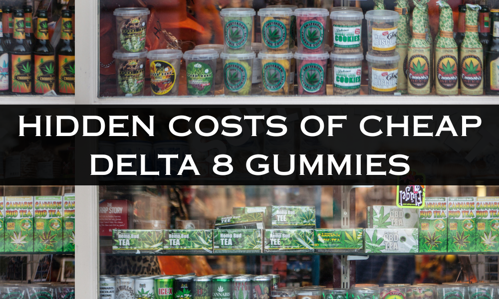 The Hidden Costs of Cheap Delta 8 Gummies—and Why We Deliver Real Value