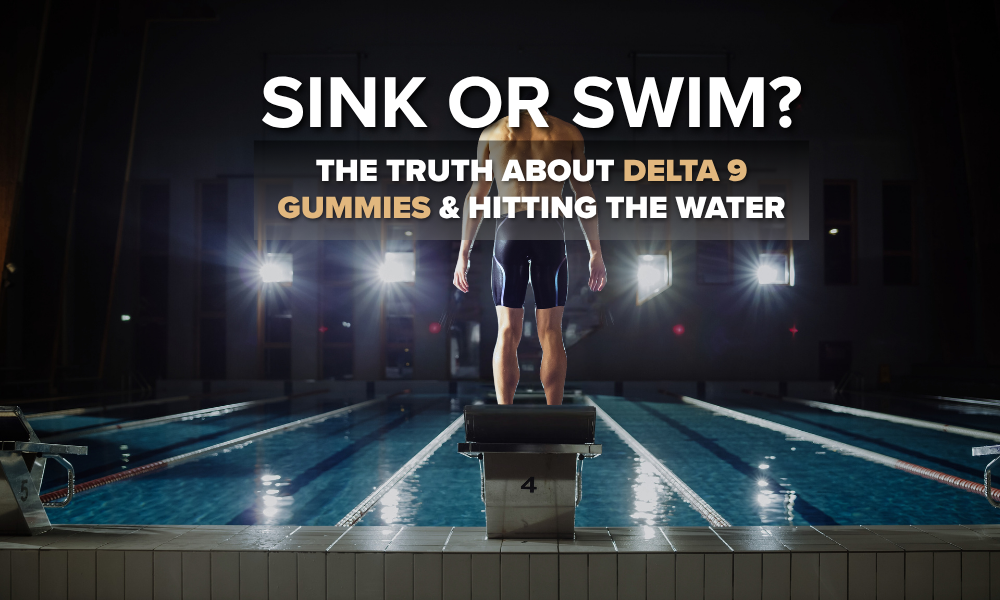 Sink or Swim: The Truth About Delta 9 Gummies and Hitting the Water